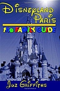 Disneyland Paris - The Family Guide (Paperback)