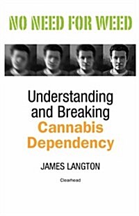 No Need for Weed : Understanding and Breaking Cannabis Dependency (Paperback)