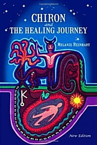 Chiron and the Healing Journey : An Astrological and Psychological Perspective (Paperback, 3 Revised edition)