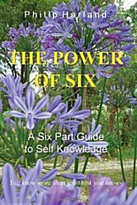 The Power of Six a Six Part Guide to Self Knowledge (Paperback)
