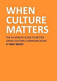 When Culture Matters: The 55-Minute Guide to Better Cross-Cultural Communication (Paperback)