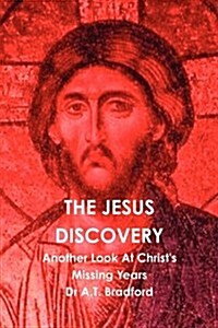 The Jesus Discovery : Another Look at Christs Missing Years (Paperback)