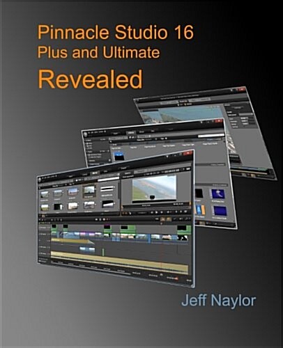 Pinnacle Studio 16 Plus and Ultimate Revealed (Paperback)