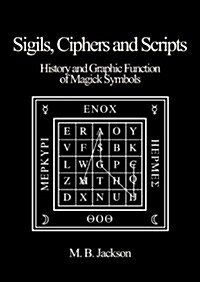 Sigils, Ciphers and Scripts : The History and Graphic Function of Magick Symbols (Paperback)