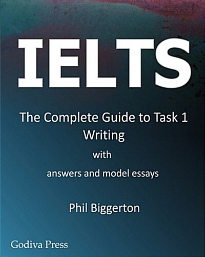 Ielts - The Complete Guide to Task 1 Writing (Paperback)