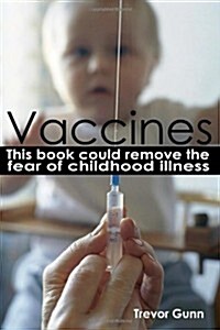 Vaccines - This Book Could Remove the Fear of Childhood Illness (Paperback)