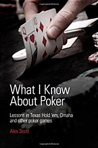 What I Know about Poker: Lessons in Texas Holdem, Omaha, and Other Poker Games (Paperback)