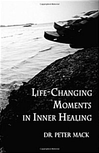 Life Changing Moments in Inner Healing (Paperback, Publication ed.)