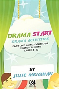 Drama Start: Drama Activities, Plays and Monologues for Young Children (Ages 3 (Paperback)