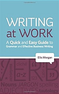 Writing at Work - A Quick and Easy Guide to Grammar and Effective Business Writing (Paperback)