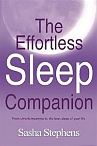 The Effortless Sleep Companion: From Chronic Insomnia to the Best Sleep of Your Life (Paperback)