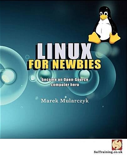 Linux for Newbies - Become an Open-Source Computer Hero (Paperback)