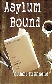 Asylum Bound: The Very Odd Training Experience of a Psychiatric Nurse in the 1970s (Paperback)