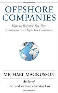 Offshore Companies: How to Register Tax-Free Companies in High-Tax Countries (Paperback)