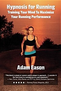 Hypnosis for Running: Training Your Mind to Maximise Your Running Performance (Paperback)