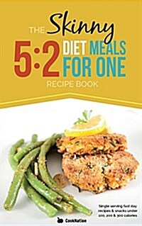 The Skinny 5:2 Fast Diet Meals for One : Single Serving Fast Day Recipes & Snacks Under 100, 200 & 300 Calories (Paperback)