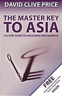 The Master Key to Asia: A 6-Step Guide to Unlocking New Markets (Paperback)