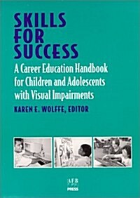Skills for Success: A Career Education Handbook for Children and Adolescents with Visual Impairments (Paperback)