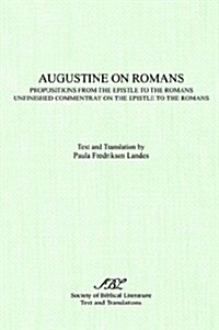 Augustine on Romans: Propositions from the Epistle to the Romans/I and /Iunfinished Commentary on the Epistles to the Romans (Paperback)