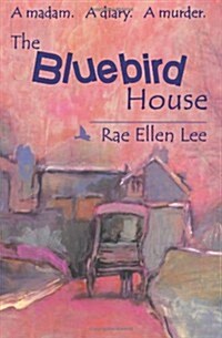 The Bluebird House: A Madam. a Diary. a Murder. (Paperback)