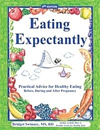 Eating Expectantly: Practical Advice for Healthy Eating Before, During and After Pregnancy (Paperback, 4, Revised)