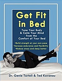 Get Fit in Bed: Tone Your Body & Calm Your Mind from the Comfort of Your Bed (Paperback)