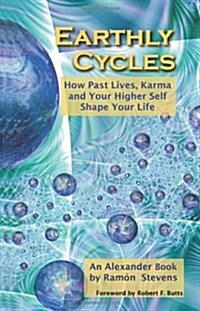 Earthly Cycles: How Past Lives, Karma, and Your Higher Self Shape Your Life (Paperback)