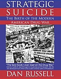 Strategic Suicide: The Birth of the Modern American Drug War (Paperback)