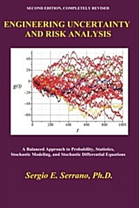 Engineering Uncertainty and Risk Analysis: A Balanced Approach to Probability, Statistics, Stochastic Modeling, and Stochastic Differential Equations. (Paperback, 2, Second Edition)