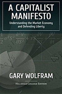 A Capitalist Manifesto: Understanding the Market Economy and Defending Liberty (Paperback)