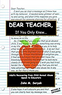 Dear Teacher If You Only Knew!: Adults Recovering from Child Sexual Abuse Speak to Educators (Paperback, Revised & Expan)