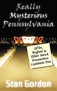 Really Mysterious Pennsylvania: UFOs, Bigfoot & Other Weird Encounters Casebook One (Paperback)
