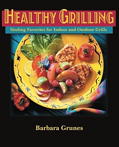 Healthy Grilling: Sizzling Favorites for Indoor and Outdoor Grills (Paperback)