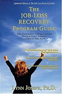 The Job-Loss Recovery Program Guide: The Ultimate Visualization System for Landing a Great Job Now (Paperback, 2)