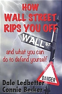 How Wall Street Rips You Off -And What You Can Do to Defend Yourself (Paperback)