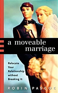 A Moveable Marriage: Relocate Your Relationship Without Breaking It (Paperback)