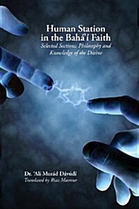 Human Station in the Bahai Faith: Selected Sections: Philosophy and Knowledge of the Divine (Paperback)