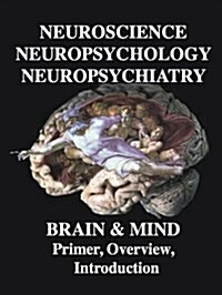 Neuroscience, Neuropsychology, Neuropsychiatry, Brain & Mind: Primer, Overview & Introduction (Paperback)