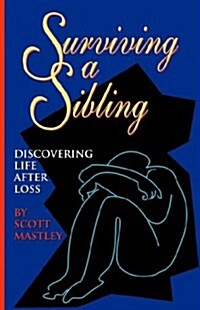 Surviving a Sibling: Discovering Life After Loss (Paperback)