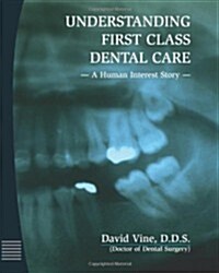 Understanding First Class Dental Care: A Human Interest Story (Paperback)