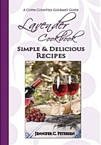 Lavender Cookbook: Simple & Delicious Recipes: A Cuppa Countess Gourmet Guide (Paperback)