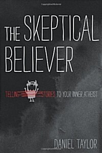 The Skeptical Believer: Telling Stories to Your Inner Atheist (Paperback)