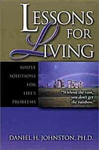Lessons for Living: Simple Solutions for Lifes Problems (Paperback)
