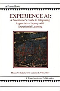 Experience AI: A Practitioners Guide to Integrating Appreciative Inquiry and Experiential Learning (Paperback)