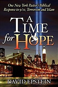 A Time for Hope: One New York Pastors Biblical Response to 9/11, Terrorism and Islam (Paperback)