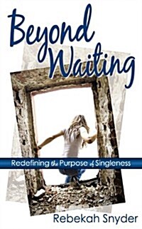 Beyond Waiting: Redefining the Purpose of Singleness (Paperback)