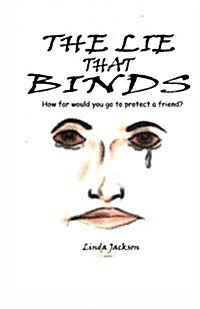 The Lie That Binds: How Far Would You Go to Protect a Friend? (Paperback)