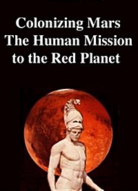 Colonizing Mars the Human Mission to the Red Planet (Paperback)