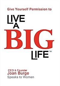 Give Yourself Permission to Live a Big Life (Hardcover)