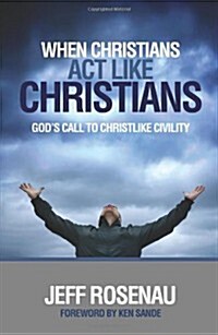 When Christians Act Like Christians: Gods Call to Christlike Civility (Paperback)